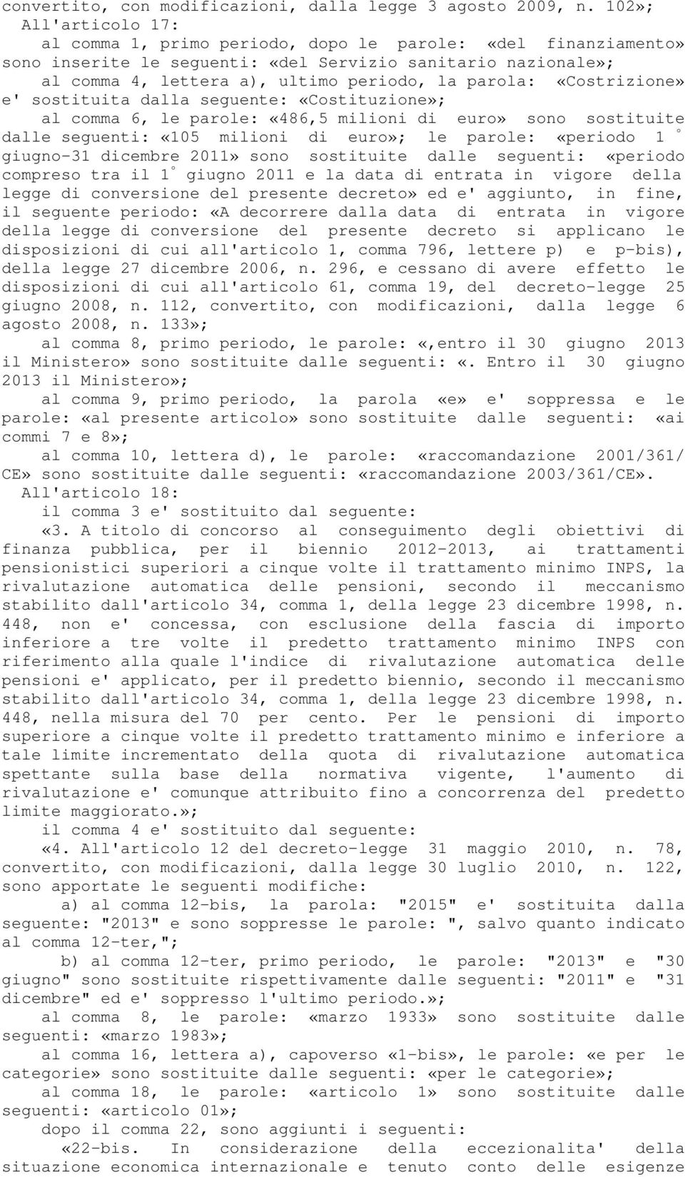 «Costrizione» e' sostituita dalla seguente: «Costituzione»; al comma 6, le parole: «486,5 milioni di euro» sono sostituite dalle seguenti: «105 milioni di euro»; le parole: «periodo 1 º giugno-31