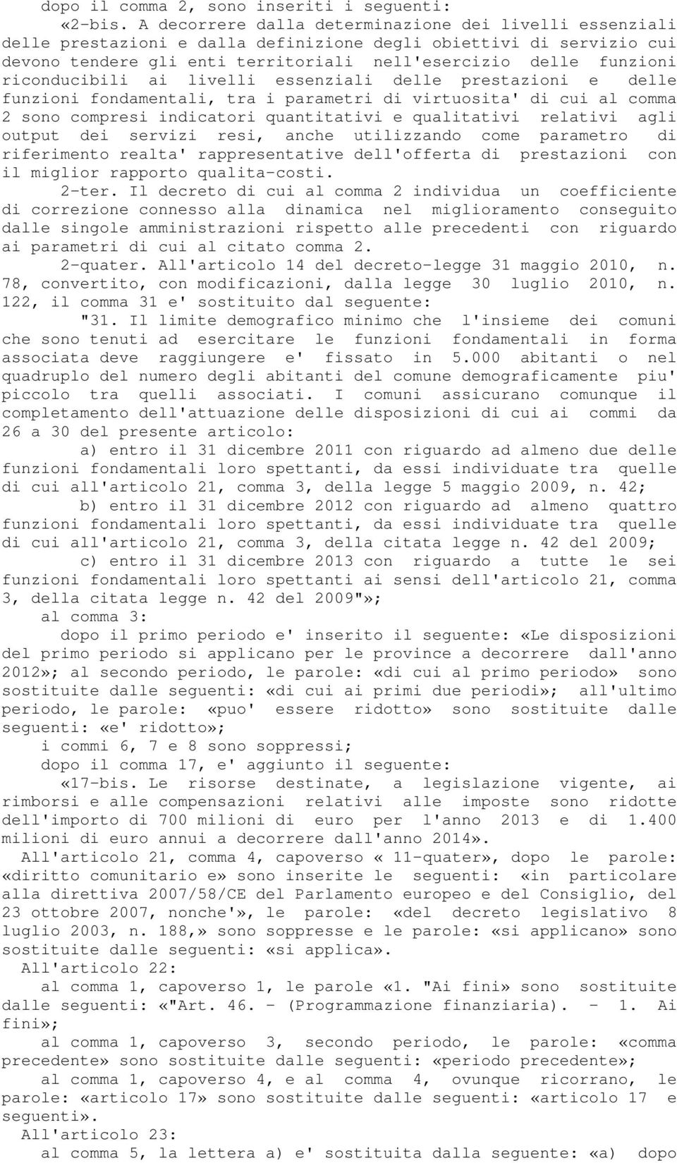 riconducibili ai livelli essenziali delle prestazioni e delle funzioni fondamentali, tra i parametri di virtuosita' di cui al comma 2 sono compresi indicatori quantitativi e qualitativi relativi agli