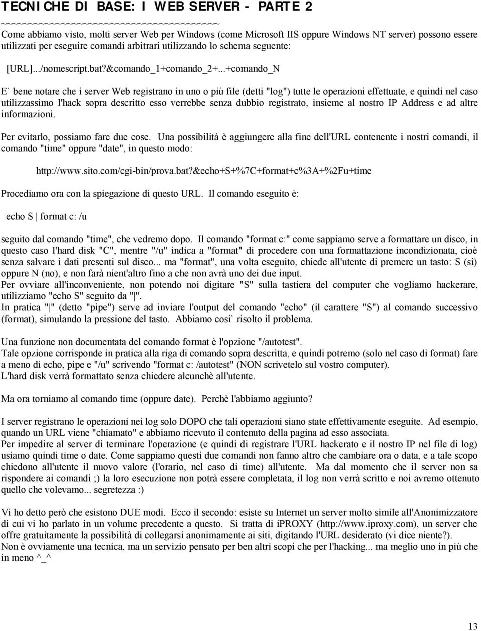 ..+comando_N E` bene notare che i server Web registrano in uno o più file (detti "log") tutte le operazioni effettuate, e quindi nel caso utilizzassimo l'hack sopra descritto esso verrebbe senza