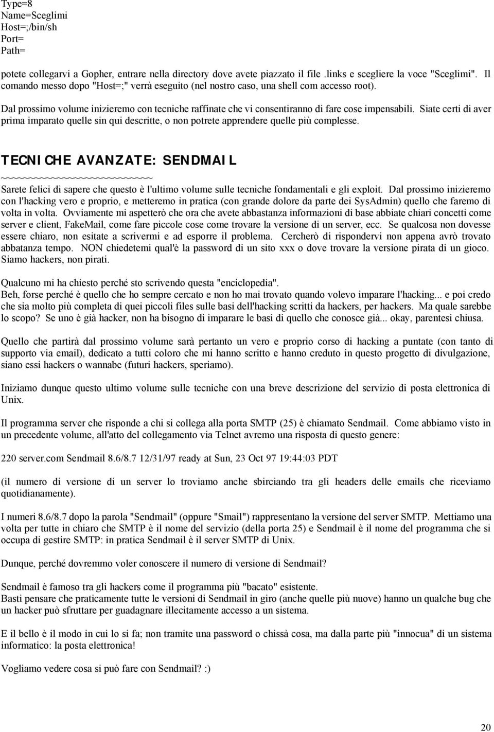 Siate certi di aver prima imparato quelle sin qui descritte, o non potrete apprendere quelle più complesse.