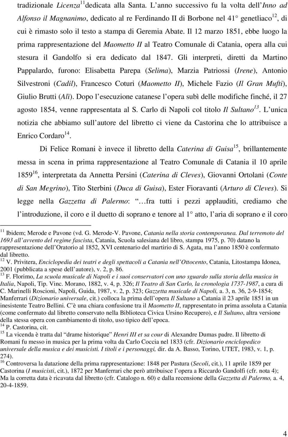 Il 12 marzo 1851, ebbe luogo la prima rappresentazione del Maometto II al Teatro Comunale di Catania, opera alla cui stesura il Gandolfo si era dedicato dal 1847.