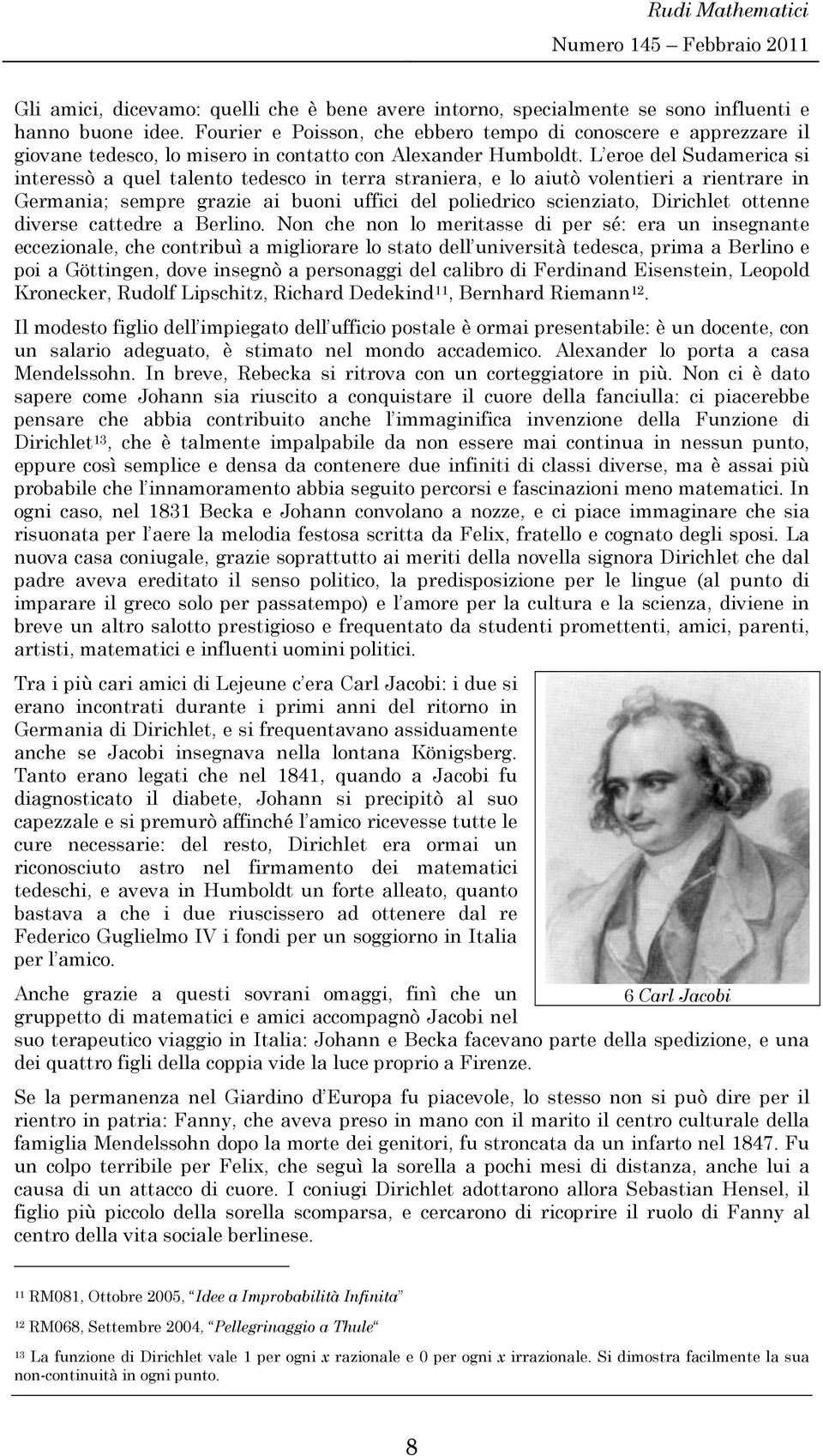 L eroe del Sudamerca s teressò a quel taleto tedesco terra straera, e lo autò voleter a retrare Germaa; sempre graze a buo uffc del poledrco scezato, Drchlet ottee dverse cattedre a Berlo.