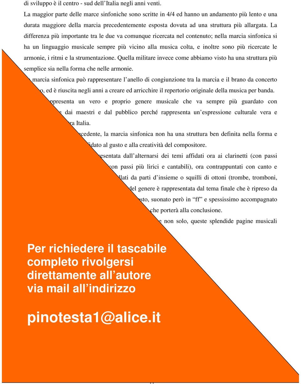 La differenza più importante tra le due va comunque ricercata nel contenuto; nella marcia sinfonica si ha un linguaggio musicale sempre più vicino alla musica colta, e inoltre sono più ricercate le