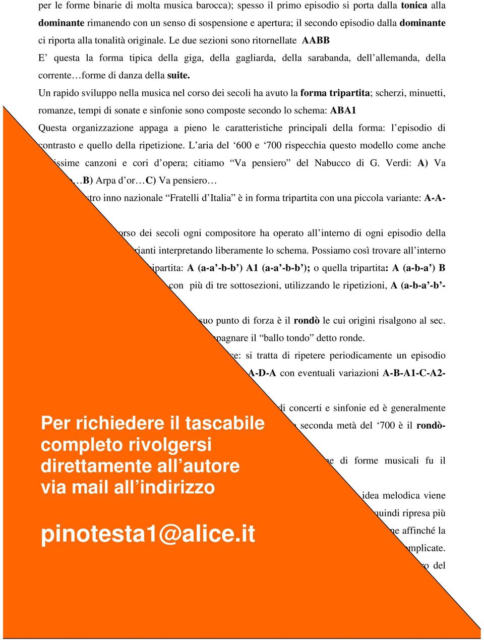 Un rapido sviluppo nella musica nel corso dei secoli ha avuto la forma tripartita; scherzi, minuetti, romanze, tempi di sonate e sinfonie sono composte secondo lo schema: ABA1 Questa organizzazione