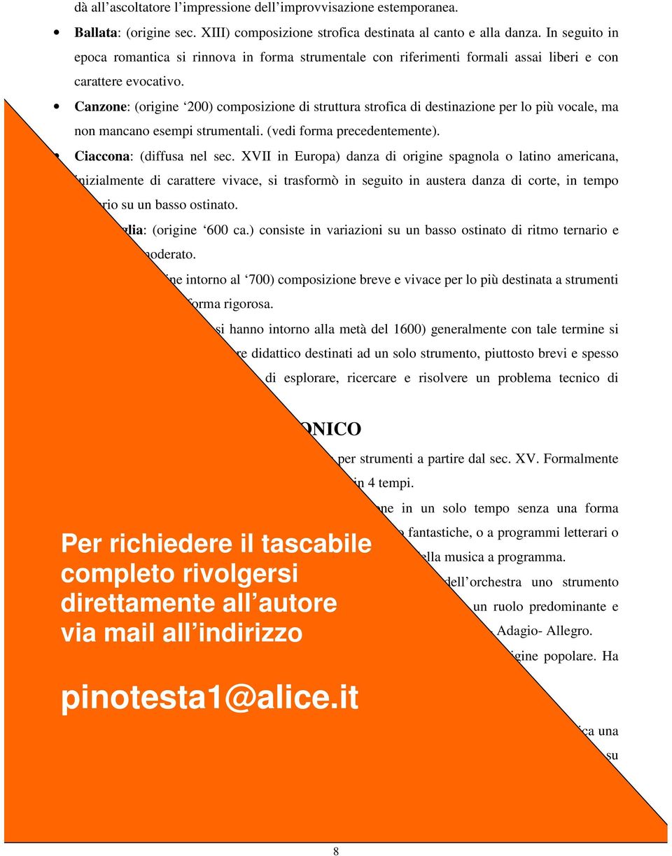 Canzone: (origine 200) composizione di struttura strofica di destinazione per lo più vocale, ma non mancano esempi strumentali. (vedi forma precedentemente). Ciaccona: (diffusa nel sec.