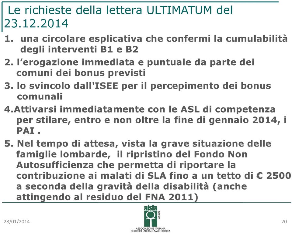 Attivarsi immediatamente con le ASL di competenza per stilare, entro e non oltre la fine di gennaio 2014, i PAI. 5.