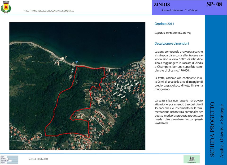 Località di Zindis e Chiampore, per una superficie complessiva di circa mq. 170.000.