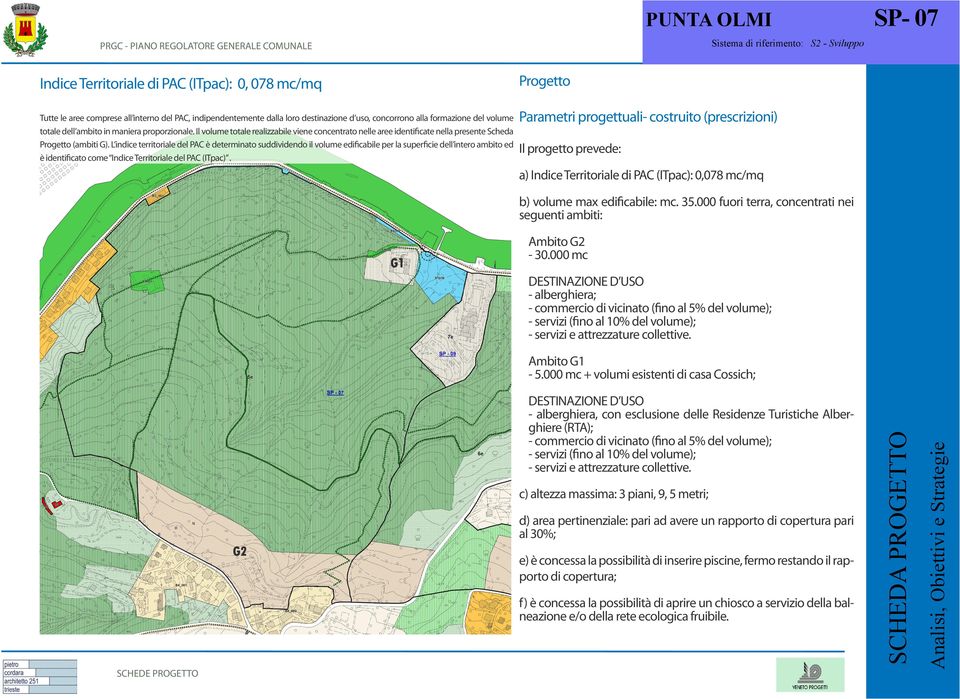 Il volume totale realizzabile viene concentrato nelle aree identificate nella presente Scheda Progetto (ambiti G).