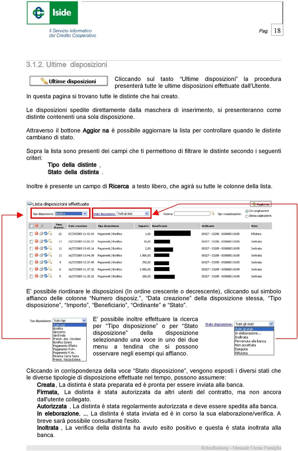 Le disposizioni spedite direttamente dalla maschera di inserimento, si presenteranno come distinte contenenti una sola disposizione.