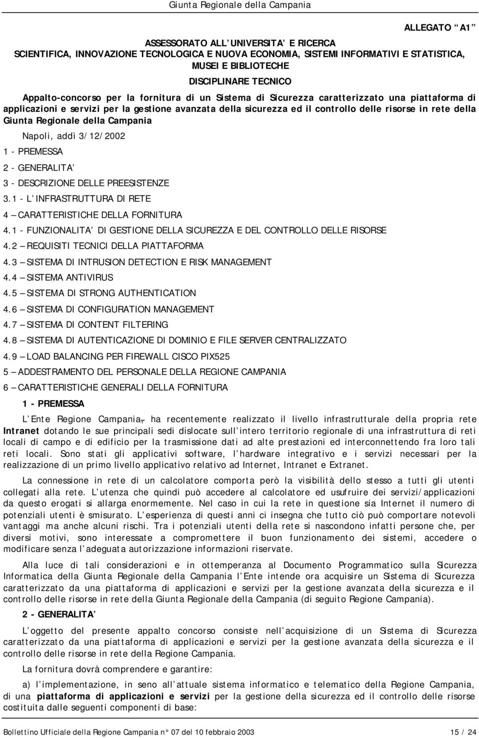 della Campania Napoli, addì 3/12/2002 1 - PREMESSA 2 - GENERALITA 3 - DESCRIZIONE DELLE PREESISTENZE 3.1 - L INFRASTRUTTURA DI RETE 4 CARATTERISTICHE DELLA FORNITURA 4.