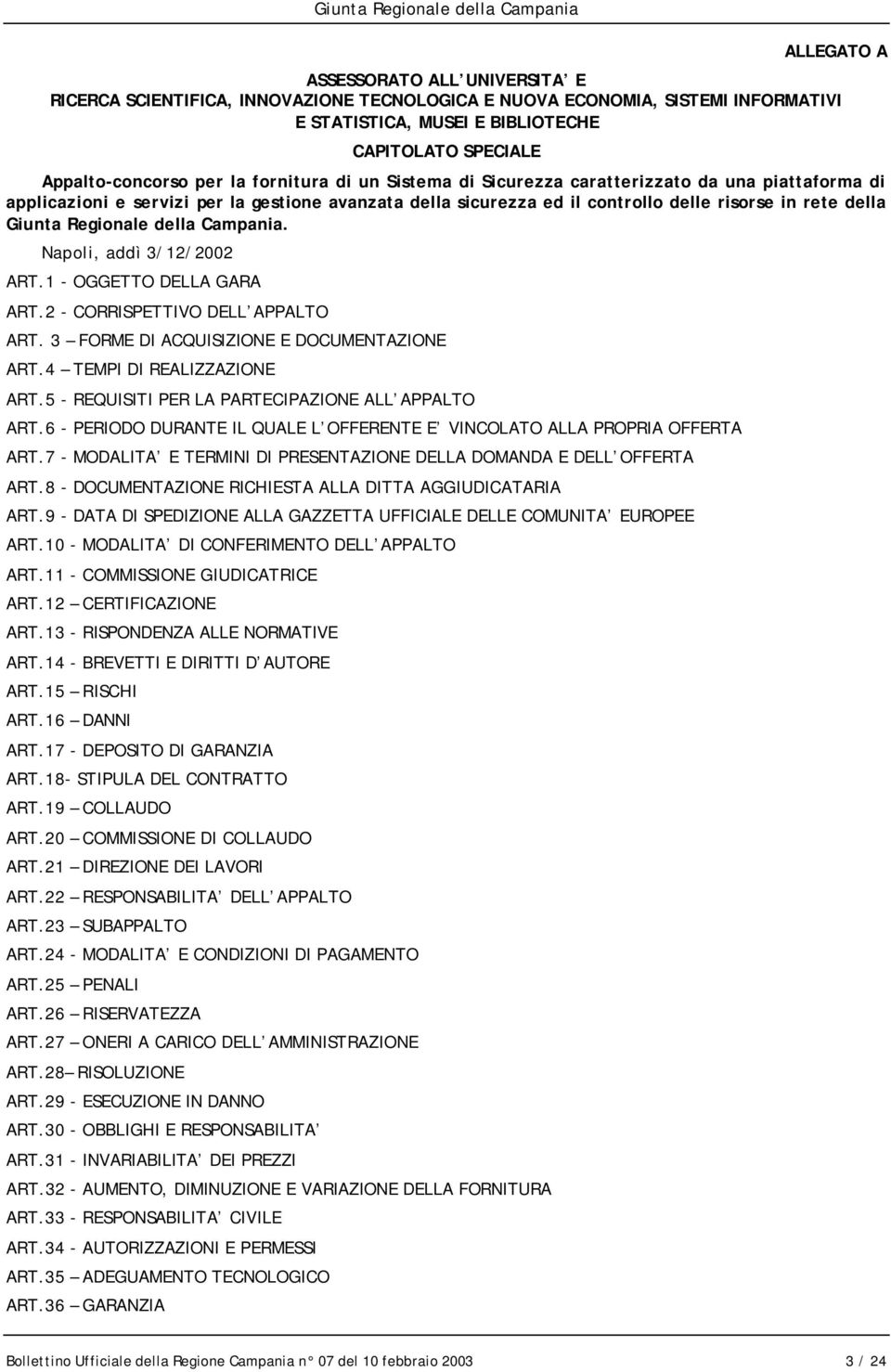 Regionale della Campania. Napoli, addì 3/12/2002 ART.1 - OGGETTO DELLA GARA ART.2 - CORRISPETTIVO DELL APPALTO ART. 3 FORME DI ACQUISIZIONE E DOCUMENTAZIONE ART.4 TEMPI DI REALIZZAZIONE ART.