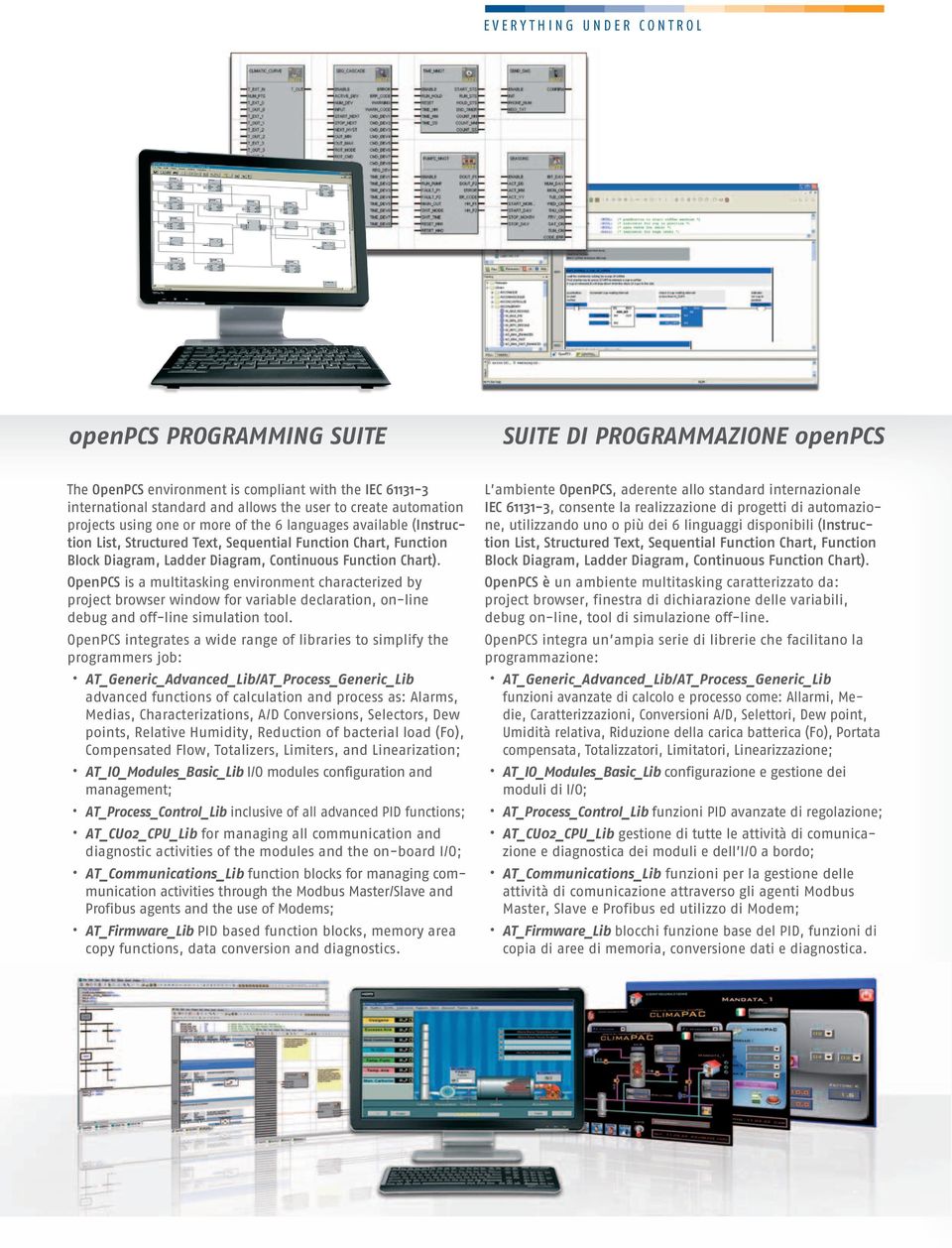L ambiente OpenPCS, aderente allo standard internazionale IEC 61131-3, consente la realizzazione di progetti di automazione, utilizzando uno o più dei 6 linguaggi disponibili (Instruction List,