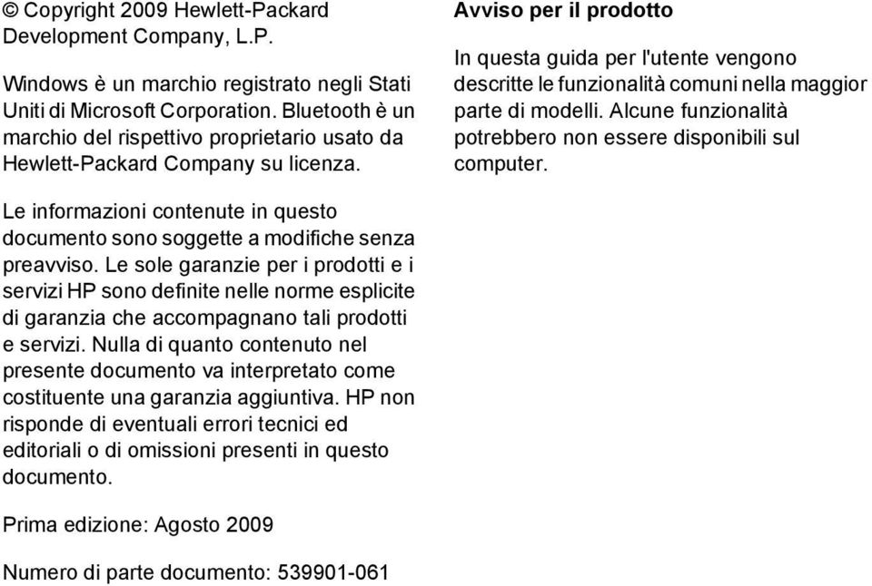 Avviso per il prodotto In questa guida per l'utente vengono descritte le funzionalità comuni nella maggior parte di modelli. Alcune funzionalità potrebbero non essere disponibili sul computer.