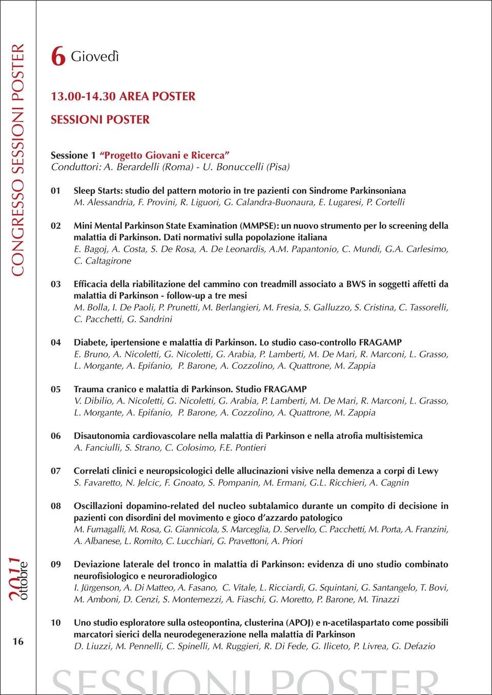 Cortelli 02 Mini Mental Parkinson State Examination (MMPSE): un nuovo strumento per lo screening della malattia di Parkinson. Dati normativi sulla popolazione italiana E. Bagoj, A. Costa, S.