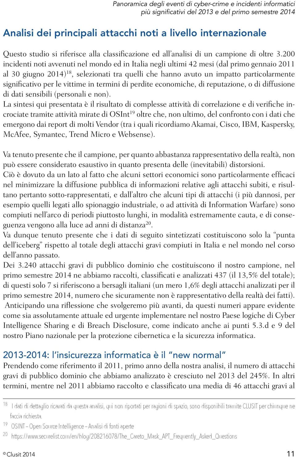 200 incidenti noti avvenuti nel mondo ed in Italia negli ultimi 42 mesi (dal primo gennaio 2011 al 30 giugno 2014) 18, selezionati tra quelli che hanno avuto un impatto particolarmente significativo