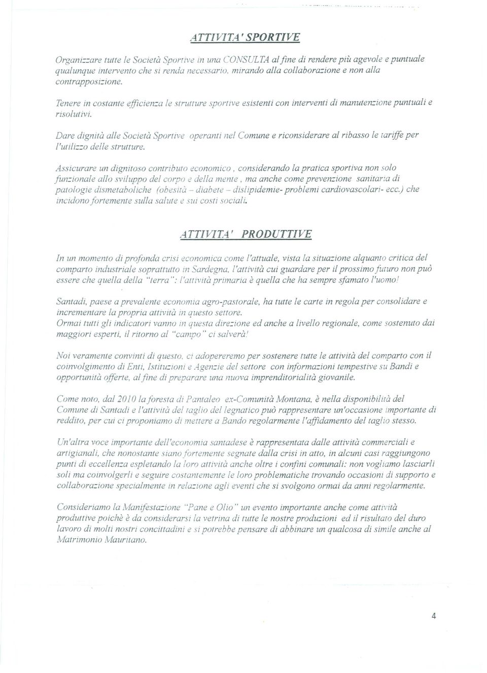 riconsiderare al ribasso le ariffeper l'utili::::::o delle strutture Assicurare un dignitoso contriburo economico, considerando la pratica sportiva non solo fun:::ionaleallo sviluppo del corpo e