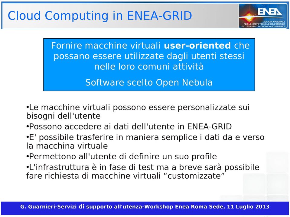 in maniera semplice i dati da e verso la macchina virtuale Permettono all'utente di definire un suo profile L'infrastruttura è in fase di test ma a breve sarà