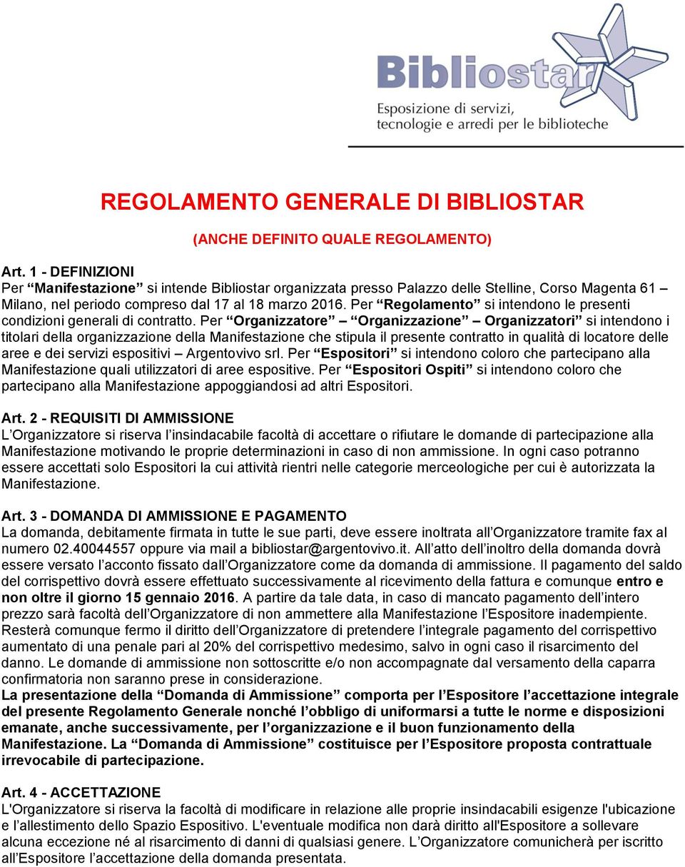 Per Regolamento si intendono le presenti condizioni generali di contratto.