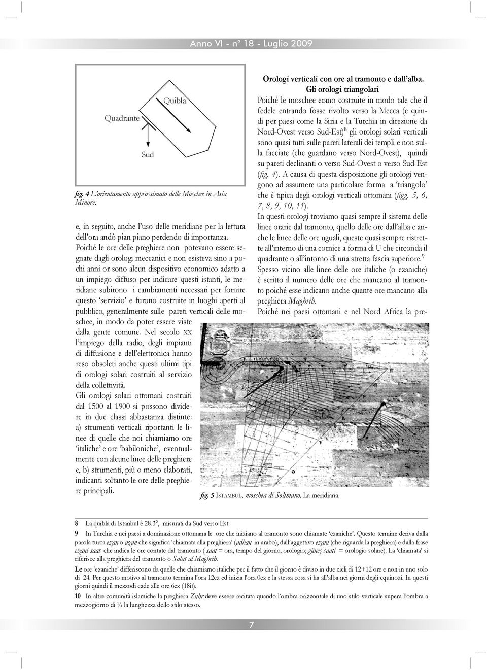 verso Sud-Est) 8 gli orologi solari verticali sono quasi tutti sulle pareti laterali dei templi e non sulla facciate (che guardano verso Nord-Ovest), quindi su pareti declinanti o verso Sud-Ovest o