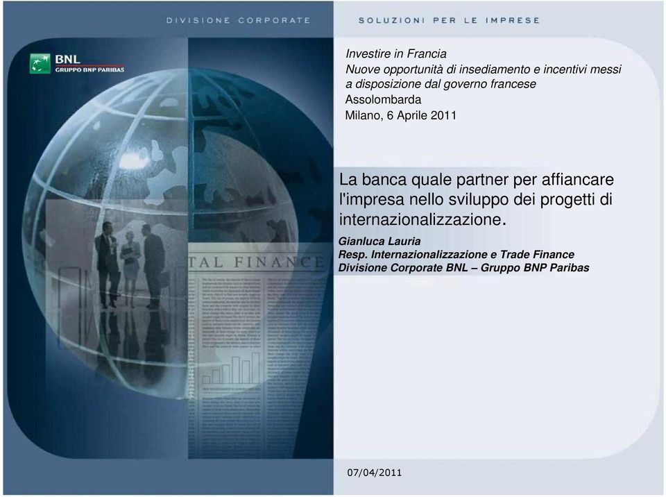 affiancare l'impresa nello sviluppo dei progetti di internazionalizzazione.