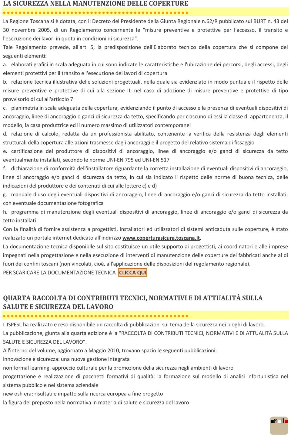 Tale Regolamento prevede, all'art. 5, la predisposizione dell'elaborato tecnico della copertura che si compone dei seguenti elementi: a.