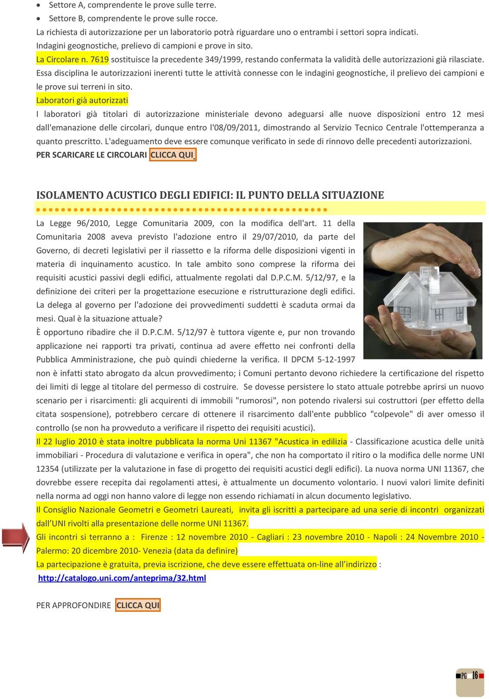 Essa disciplina le autorizzazioni inerenti tutte le attività connesse con le indagini geognostiche, il prelievo dei campioni e le prove sui terreni in sito.