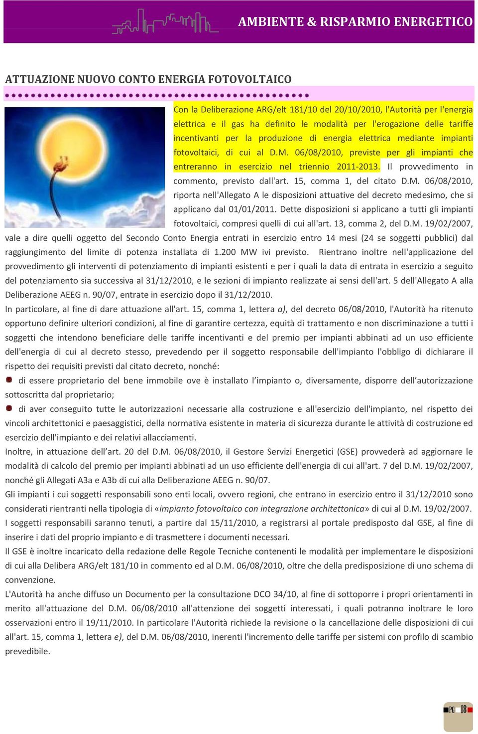 06/08/2010, previste per gli impianti che entreranno in esercizio nel triennio 2011-2013. Il provvedimento in commento, previsto dall'art. 15, comma 1, del citato D.M.