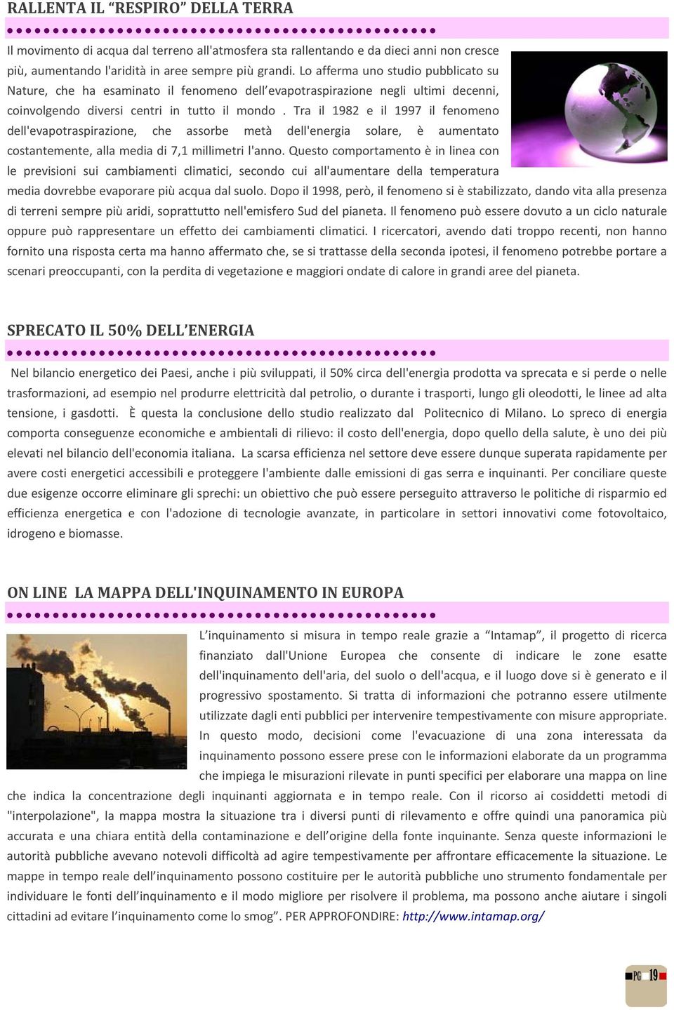 Tra il 1982 e il 1997 il fenomeno dell'evapotraspirazione, che assorbe metà dell'energia solare, è aumentato costantemente, alla media di 7,1 millimetri l'anno.