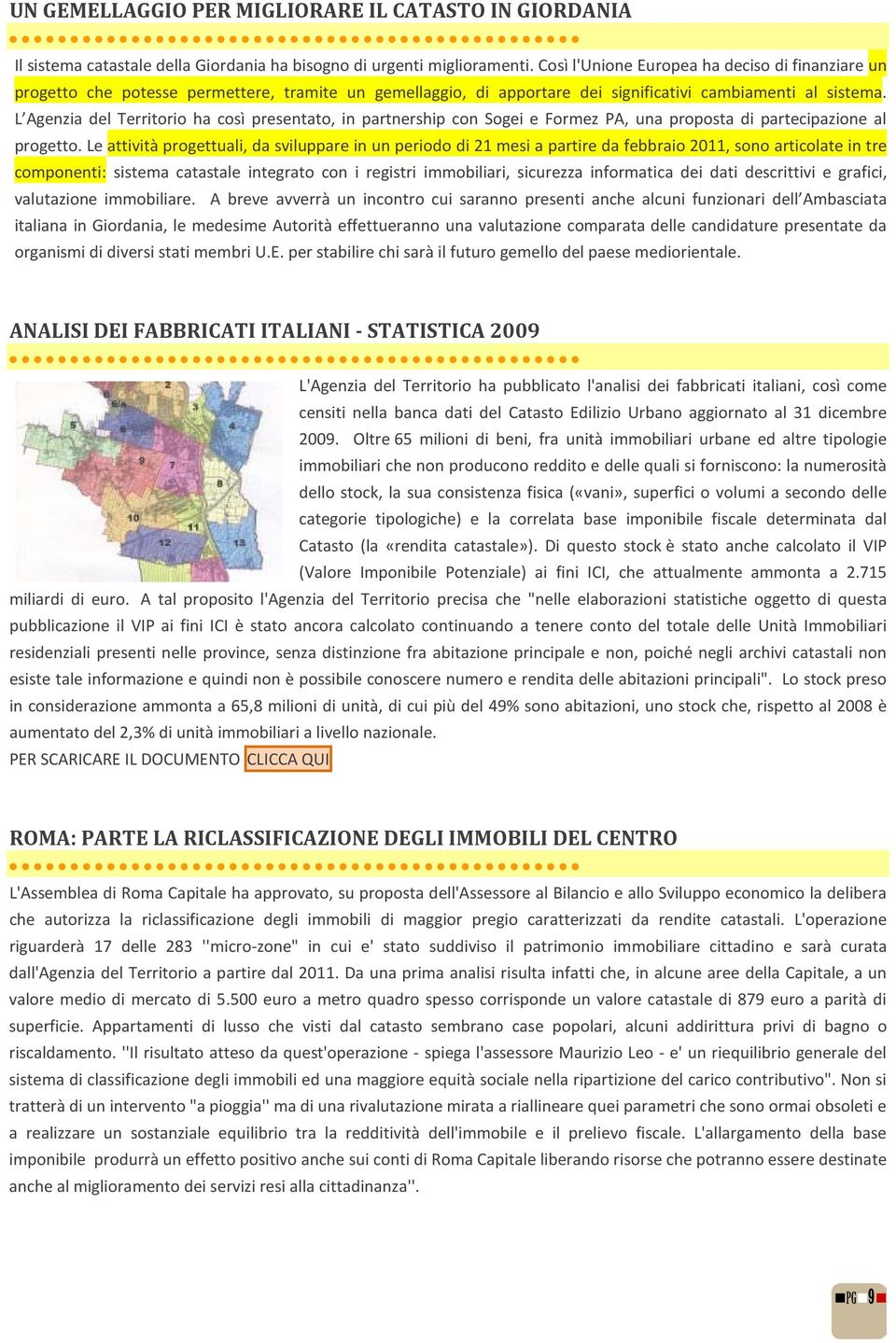 L Agenzia del Territorio ha così presentato, in partnership con Sogei e Formez PA, una proposta di partecipazione al progetto.