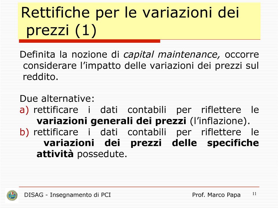 Due alternative: a) rettificare i dati contabili per riflettere le variazioni generali dei prezzi (l