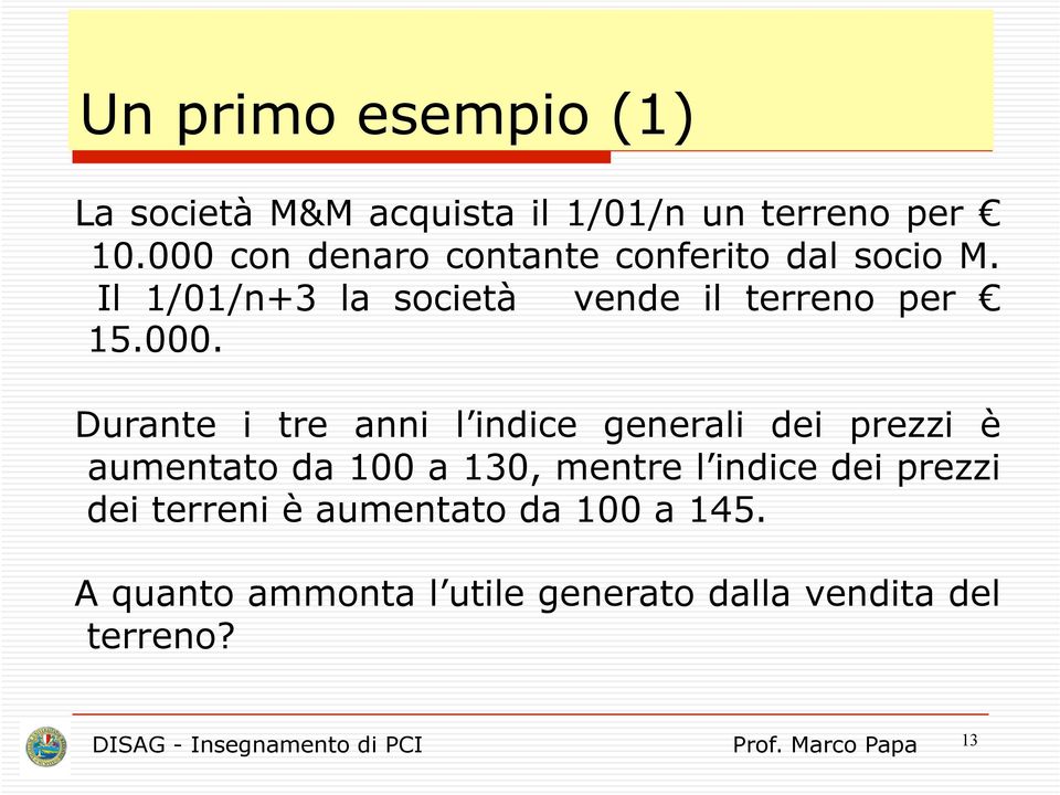 Durante i tre anni l indice generali dei prezzi è aumentato da 100 a 130, mentre l indice dei prezzi dei