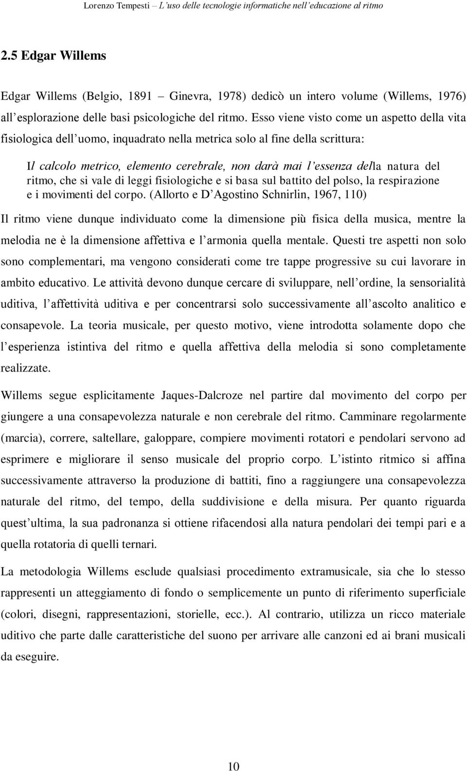 del ritmo, che si vale di leggi fisiologiche e si basa sul battito del polso, la respirazione e i movimenti del corpo.