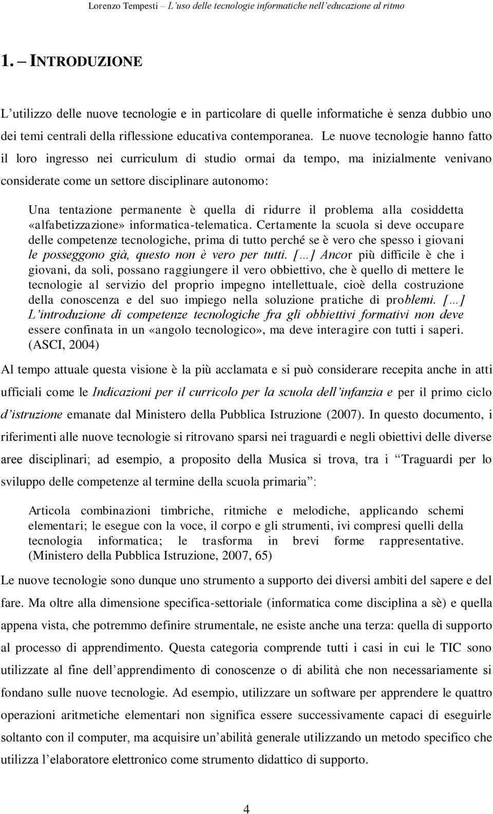 quella di ridurre il problema alla cosiddetta «alfabetizzazione» informatica-telematica.