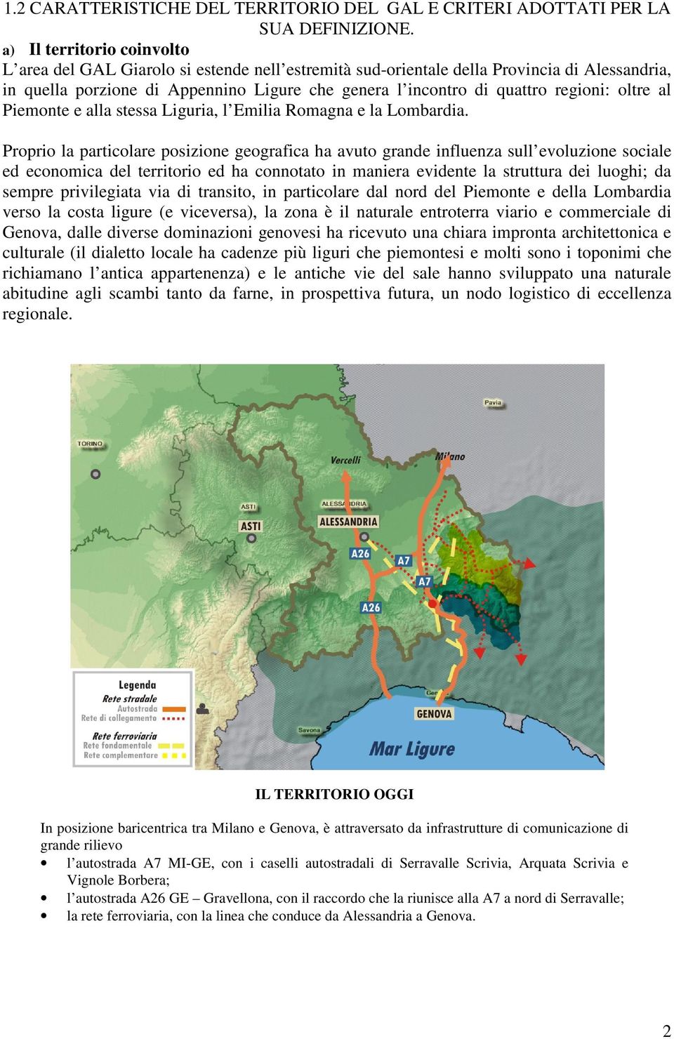 regioni: oltre al Piemonte e alla stessa Liguria, l Emilia Romagna e la Lombardia.