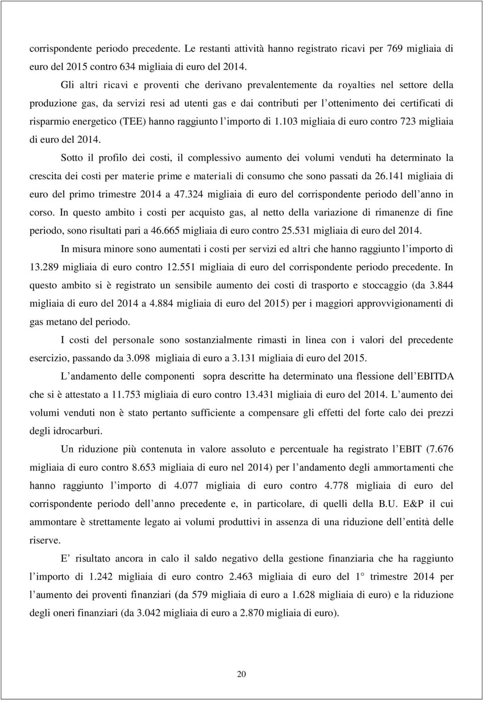 energetico (TEE) hanno raggiunto l importo di 1.103 migliaia di euro contro 723 migliaia di euro del 2014.