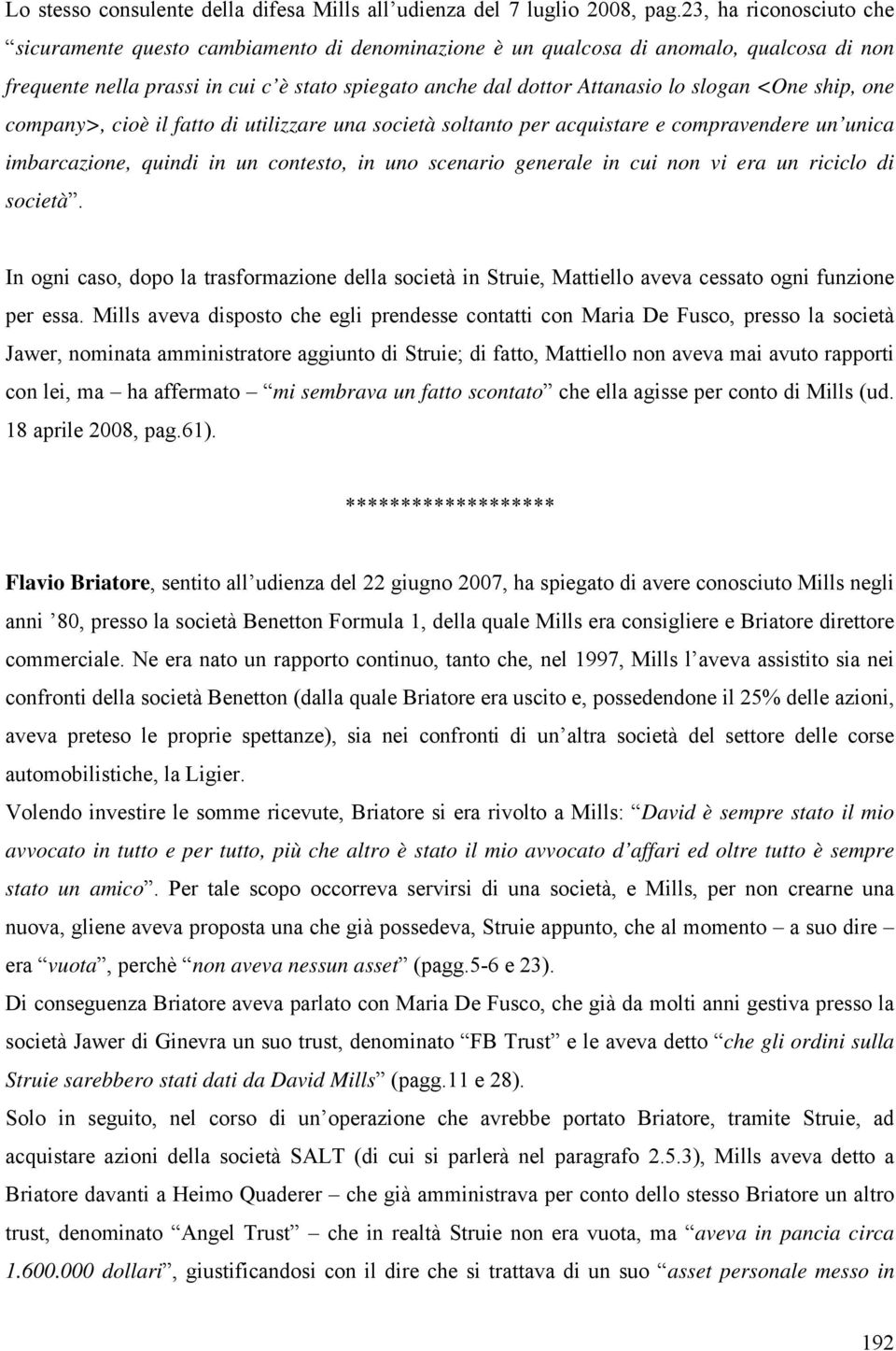 <One ship, one company>, cioè il fatto di utilizzare una società soltanto per acquistare e compravendere un unica imbarcazione, quindi in un contesto, in uno scenario generale in cui non vi era un