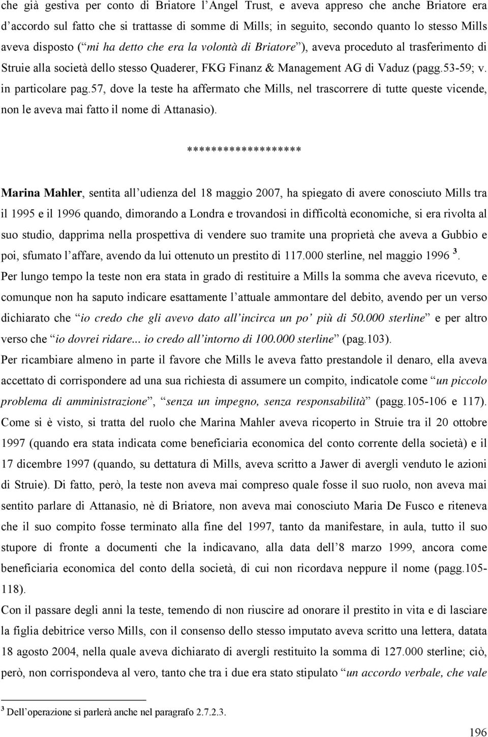 in particolare pag.57, dove la teste ha affermato che Mills, nel trascorrere di tutte queste vicende, non le aveva mai fatto il nome di Attanasio).