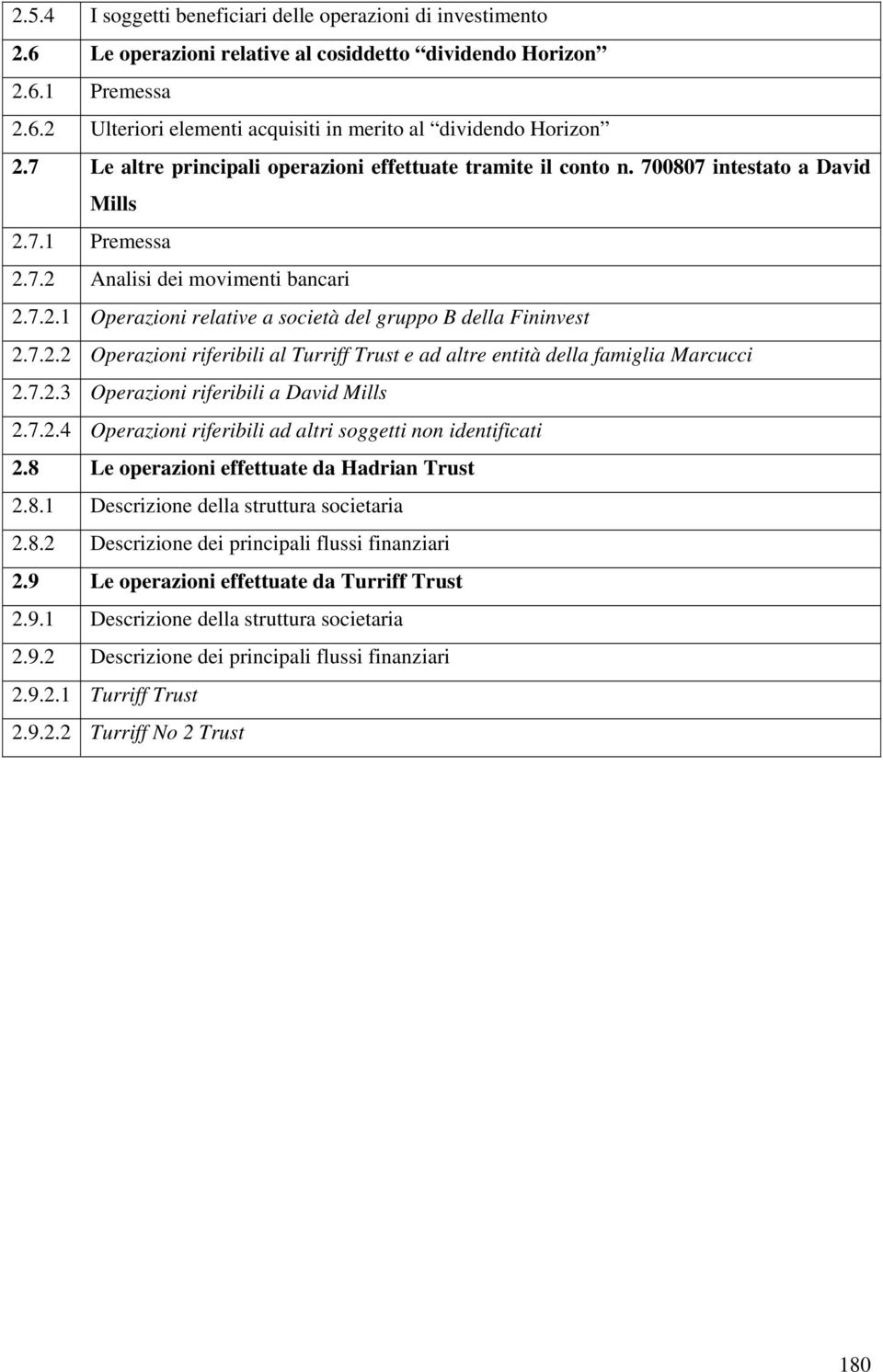 7.2.2 Operazioni riferibili al Turriff Trust e ad altre entità della famiglia Marcucci 2.7.2.3 Operazioni riferibili a David Mills 2.7.2.4 Operazioni riferibili ad altri soggetti non identificati 2.