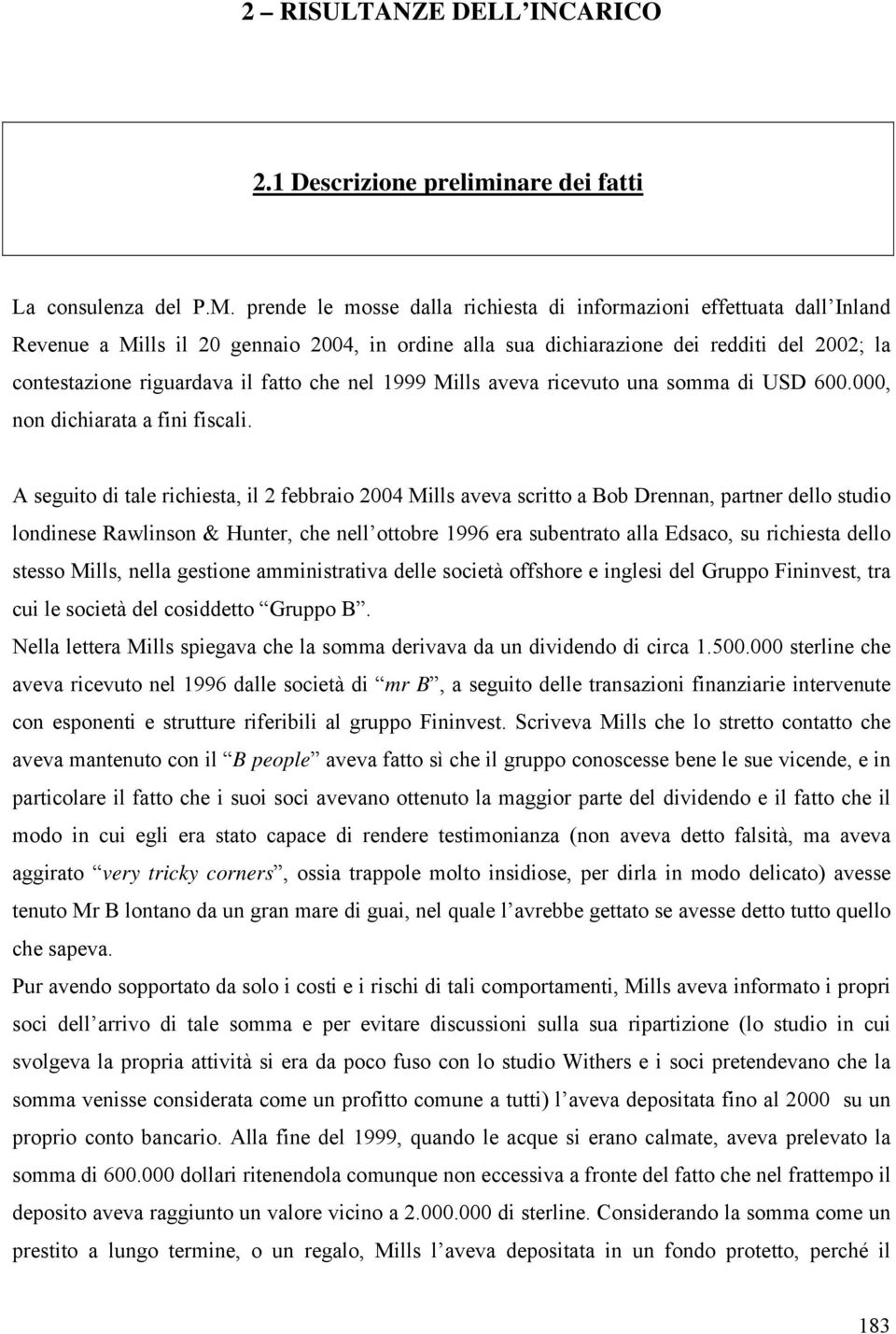 che nel 1999 Mills aveva ricevuto una somma di USD 600.000, non dichiarata a fini fiscali.