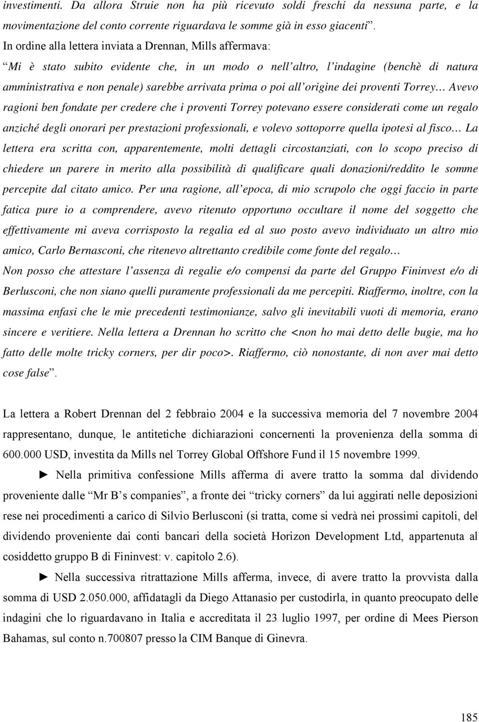 poi all origine dei proventi Torrey Avevo ragioni ben fondate per credere che i proventi Torrey potevano essere considerati come un regalo anziché degli onorari per prestazioni professionali, e