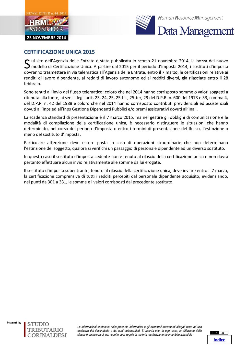 lavoro dipendente, ai redditi di lavoro autonomo ed ai redditi diversi, già rilasciate entro il 28 febbraio.