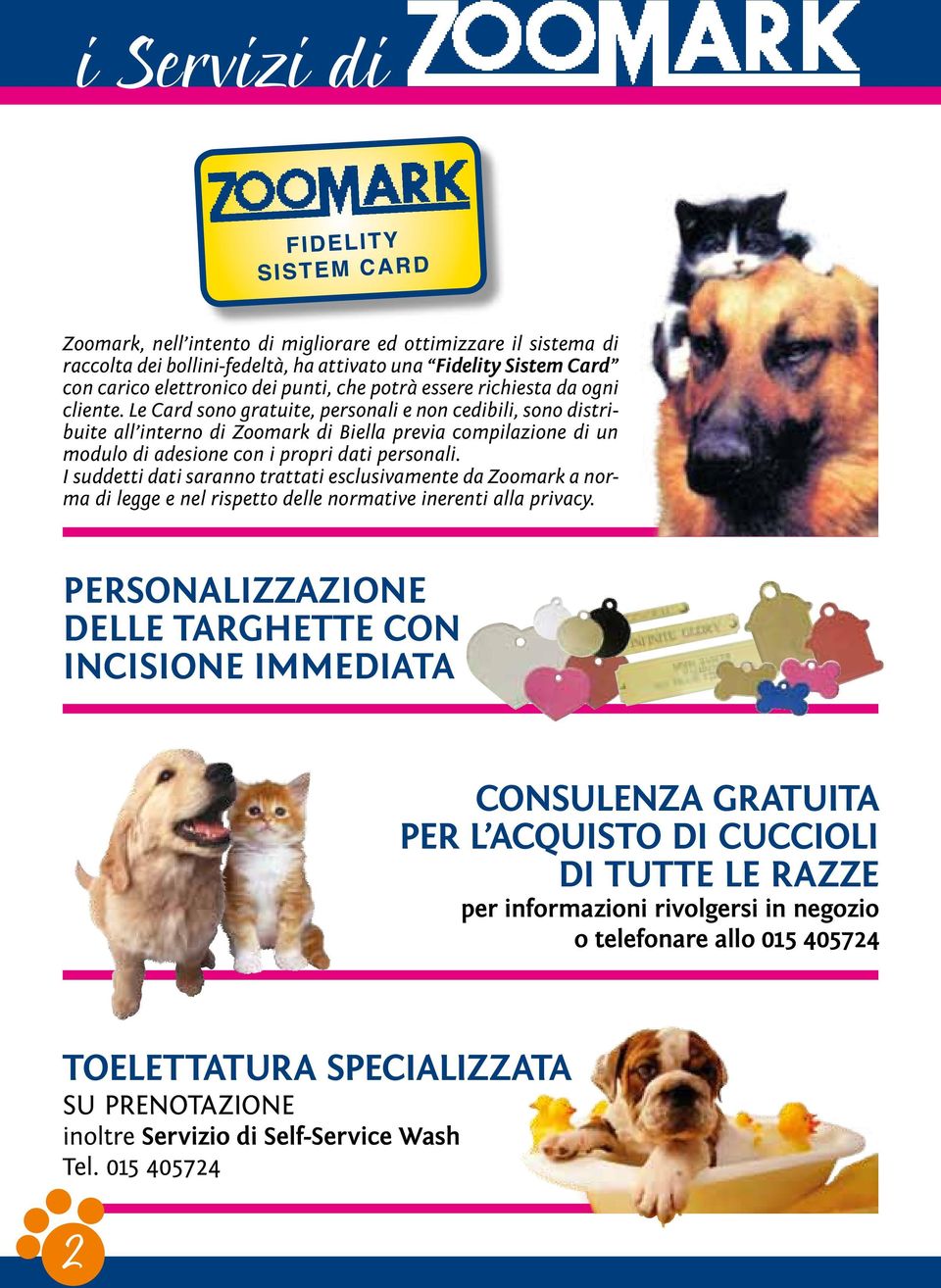 I suddetti dati saranno trattati esclusivamente da Zoomark a norma di legge e nel rispetto delle normative inerenti alla privacy.