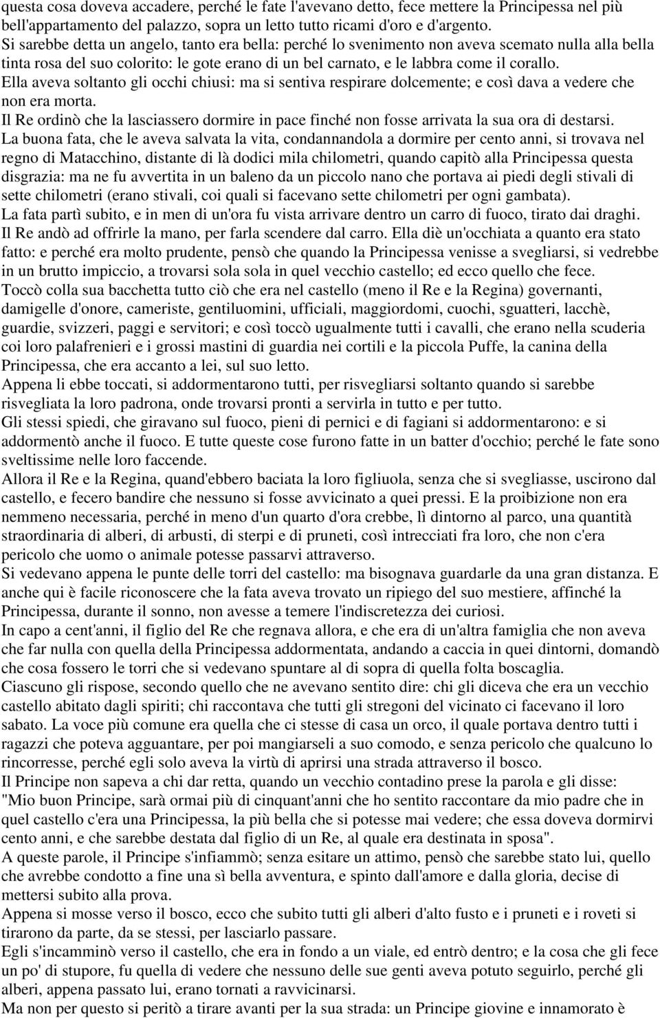 Ella aveva soltanto gli occhi chiusi: ma si sentiva respirare dolcemente; e così dava a vedere che non era morta.