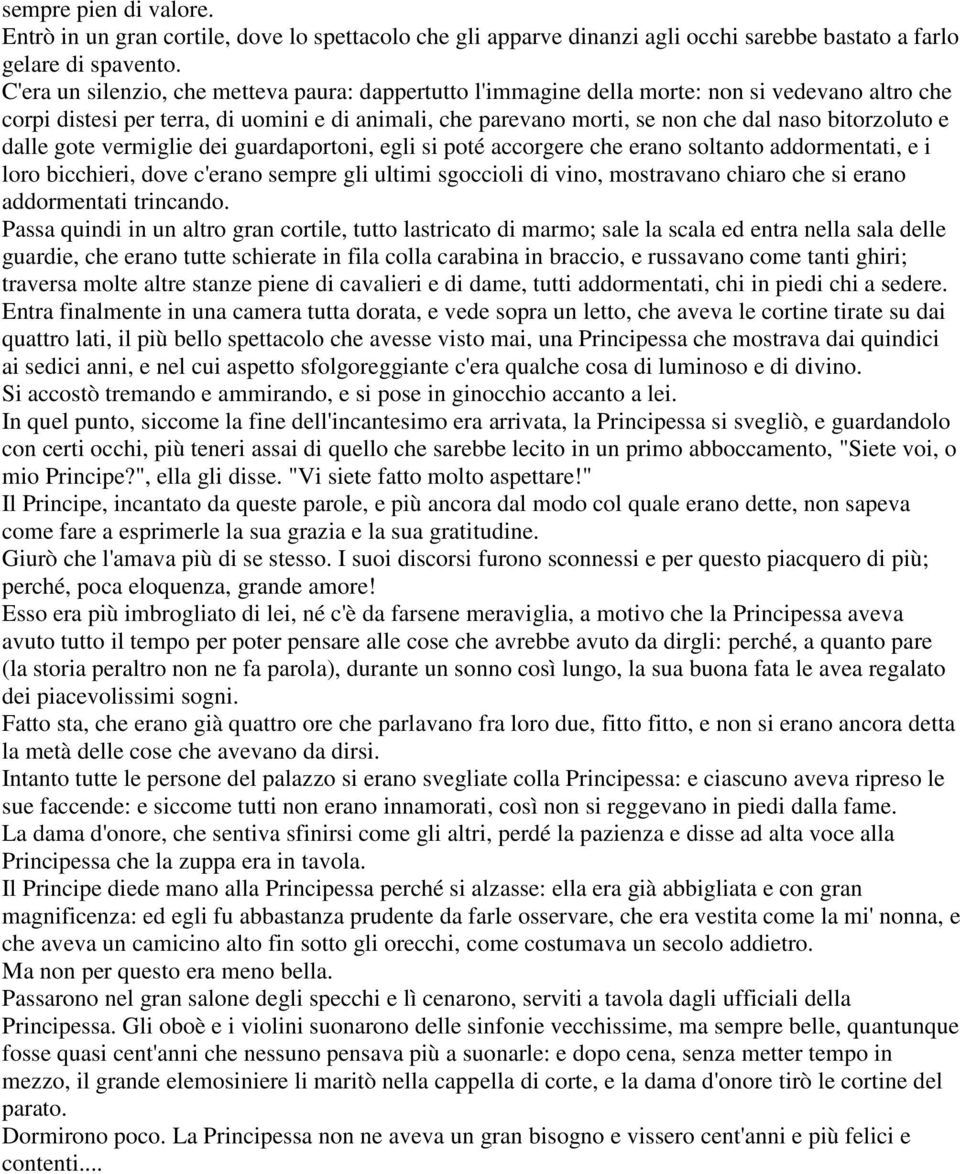 bitorzoluto e dalle gote vermiglie dei guardaportoni, egli si poté accorgere che erano soltanto addormentati, e i loro bicchieri, dove c'erano sempre gli ultimi sgoccioli di vino, mostravano chiaro