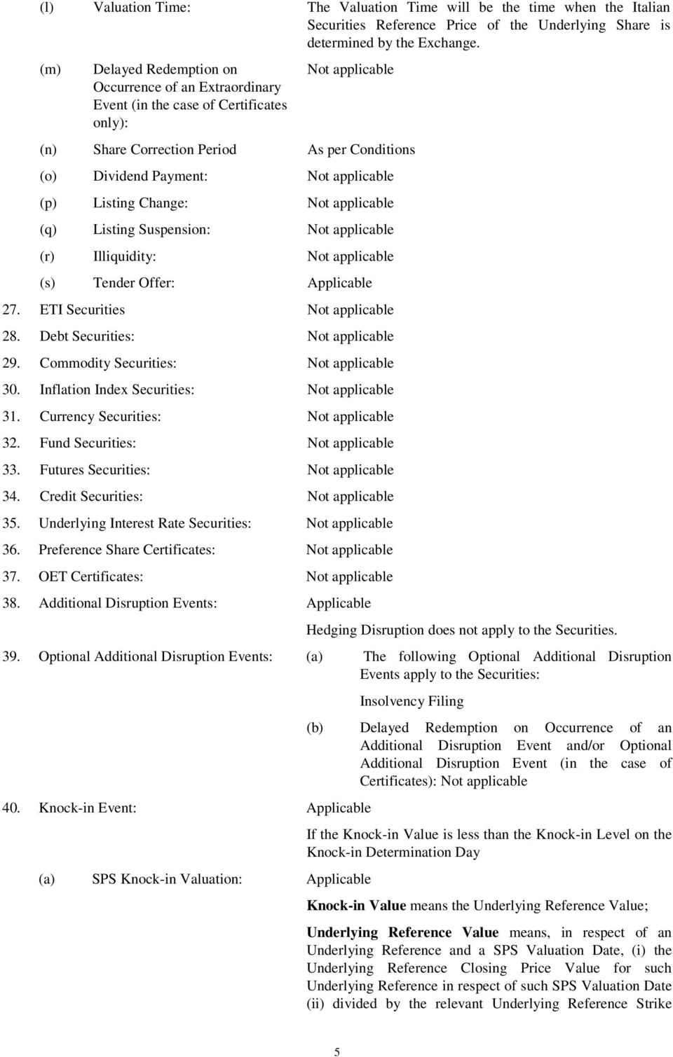 (p) Listing Change: Not applicable (q) Listing Suspension: Not applicable (r) Illiquidity: Not applicable (s) Tender Offer: Applicable 27. ETI Securities Not applicable 28.