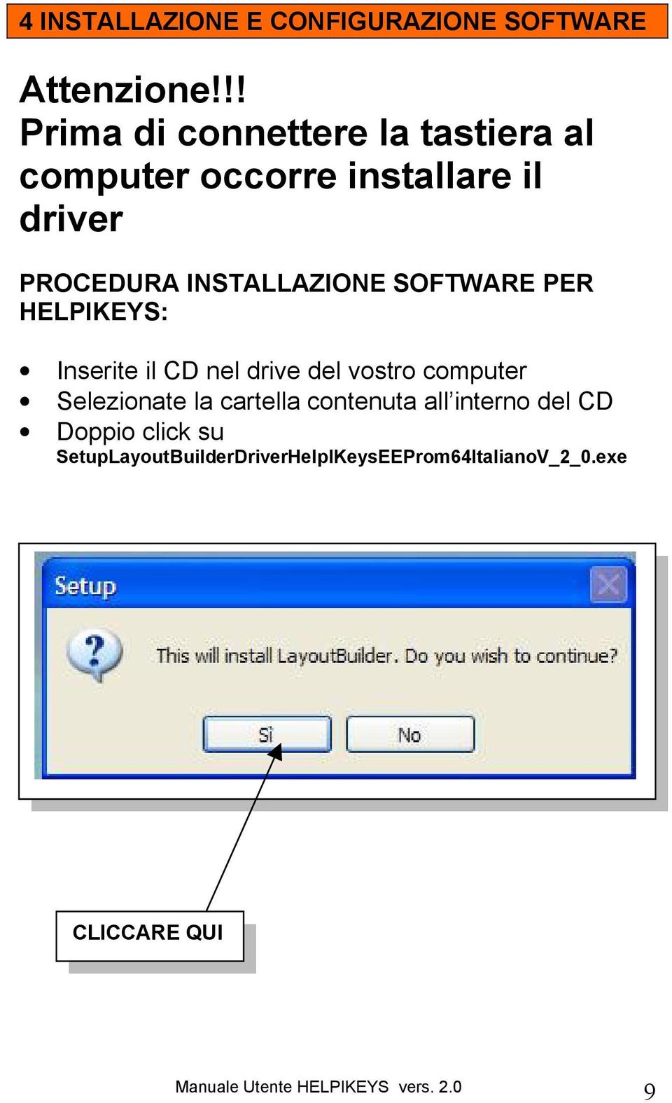 INSTALLAZIONE SOFTWARE PER HELPIKEYS: Inserite il CD nel drive del vostro computer