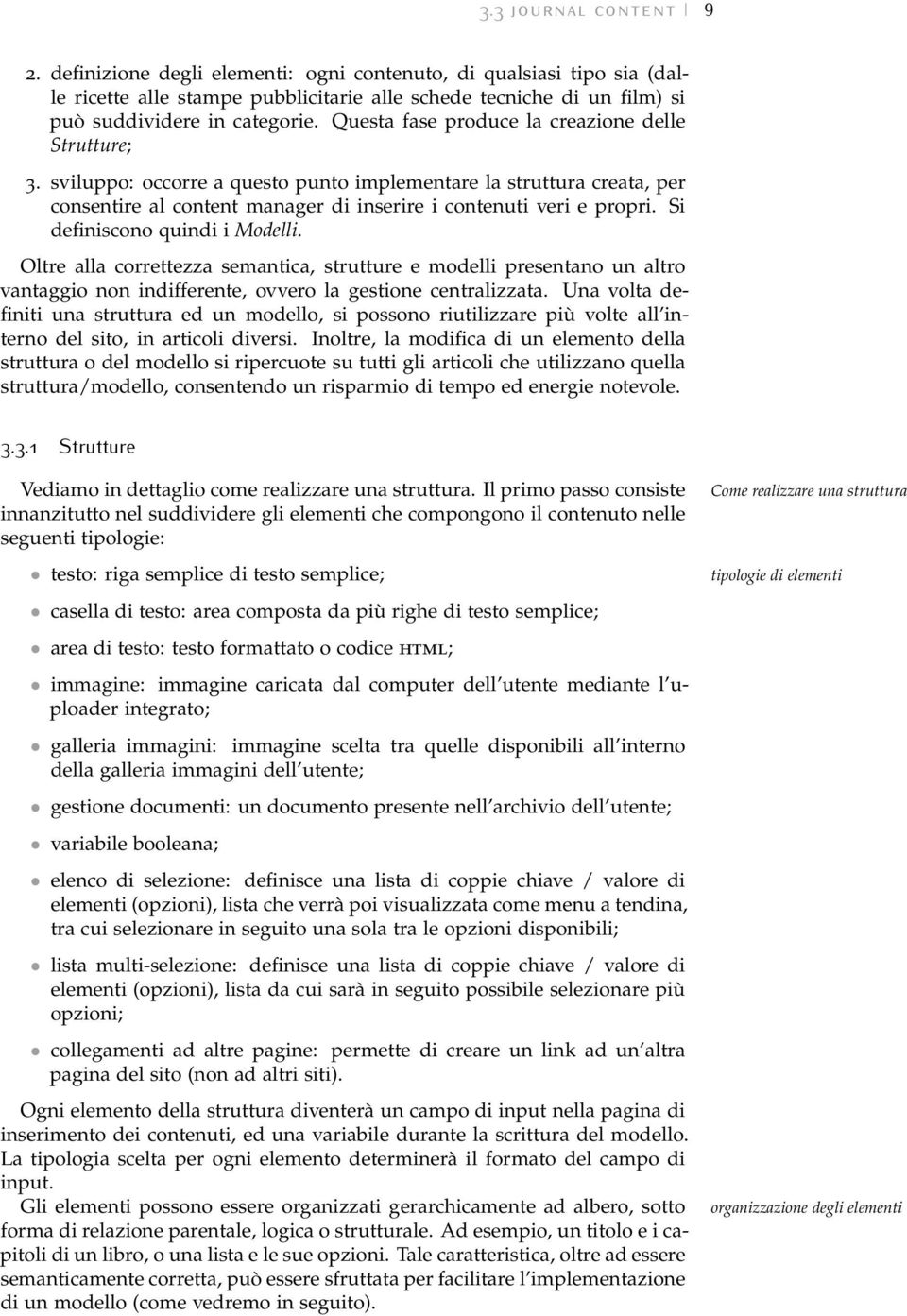 Si definiscono quindi i Modelli. Oltre alla correttezza semantica, strutture e modelli presentano un altro vantaggio non indifferente, ovvero la gestione centralizzata.