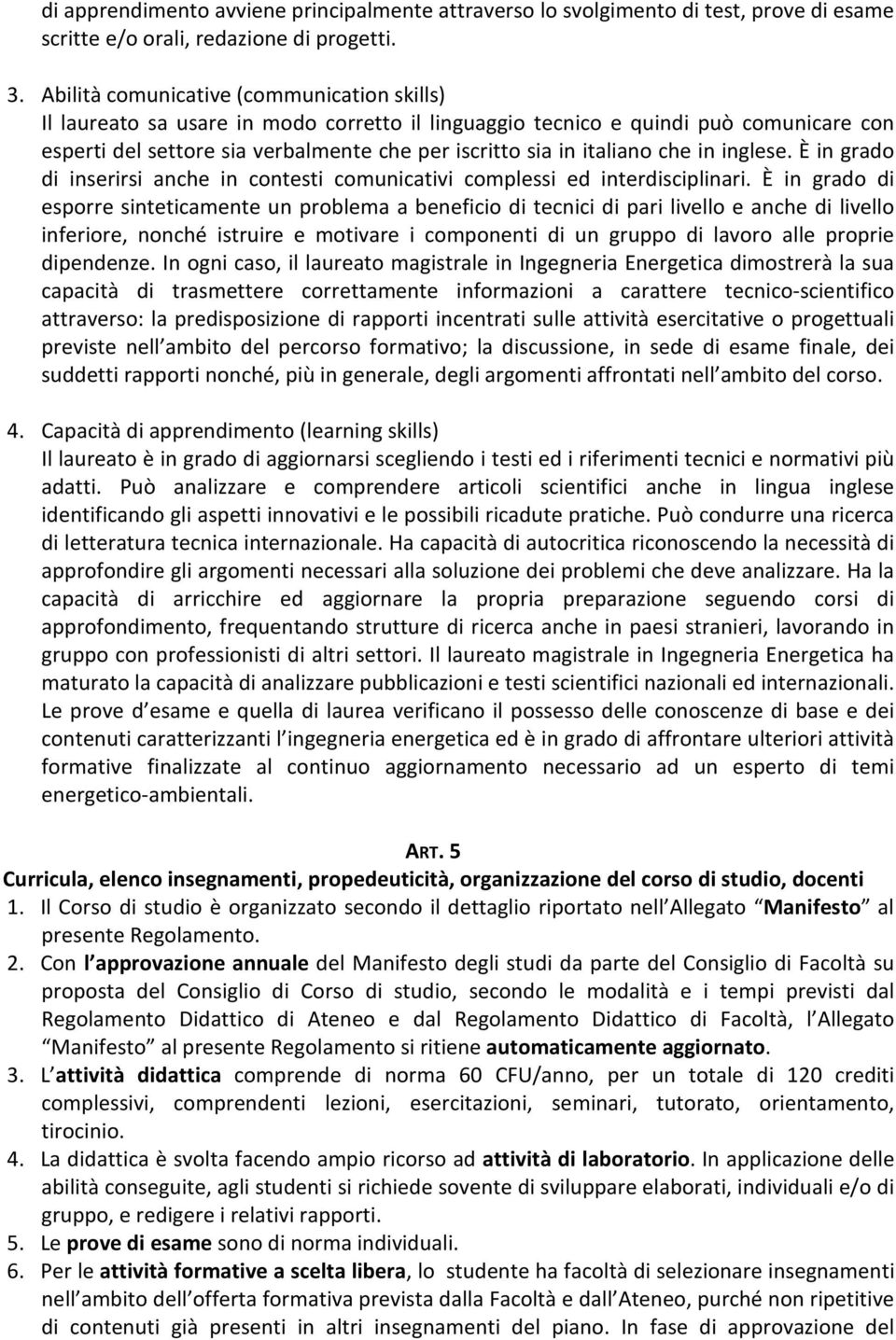 italiano che in inglese. È in grado di inserirsi anche in contesti comunicativi complessi ed interdisciplinari.