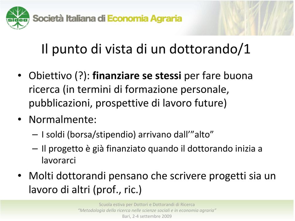 pubblicazioni, prospettive di lavoro future) Normalmente: I soldi (borsa/stipendio) arrivano