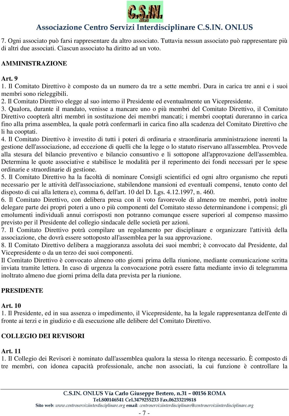 Il Comitato Direttivo elegge al suo interno il Presidente ed eventualmente un Vicepresidente. 3.